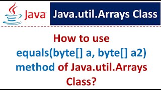 How to use equals(byte[] a, byte[] a2) method of Java.util.Arrays Class