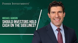 Should Investors Hold Cash on the Sidelines?