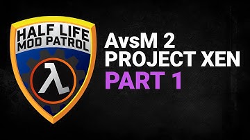 Half Life Mod Patrol | AvsM 2: Project Xen | Part 1