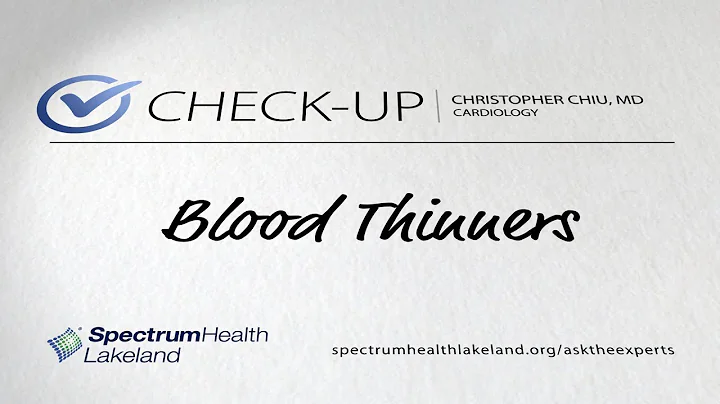 Check-up: Blood thinners (Christopher Chiu, MD)