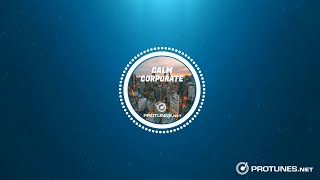 Pro Tunes - Calm Corporate [No Copyright Background Music]