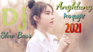 Dj Angklung Terbaru 2021||Slow Bass||Asyugarr||
