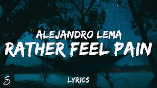 Alejandro Lema - Rather Feel Pain (Lyrics)