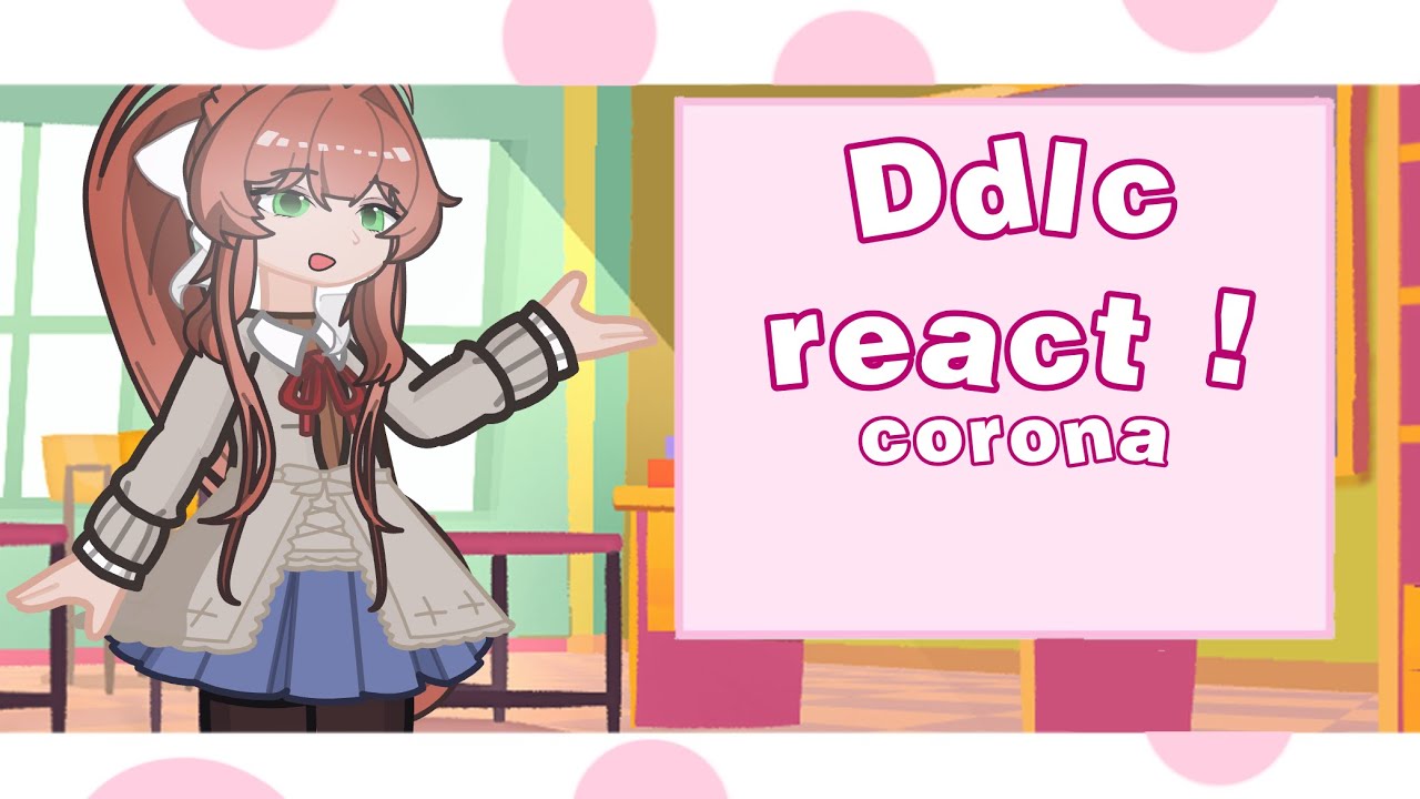 [2X] ddlc react ! | corona | creds in desc !