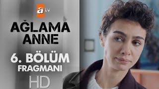 Ağlama Anne 6. Bölüm Fragmanı