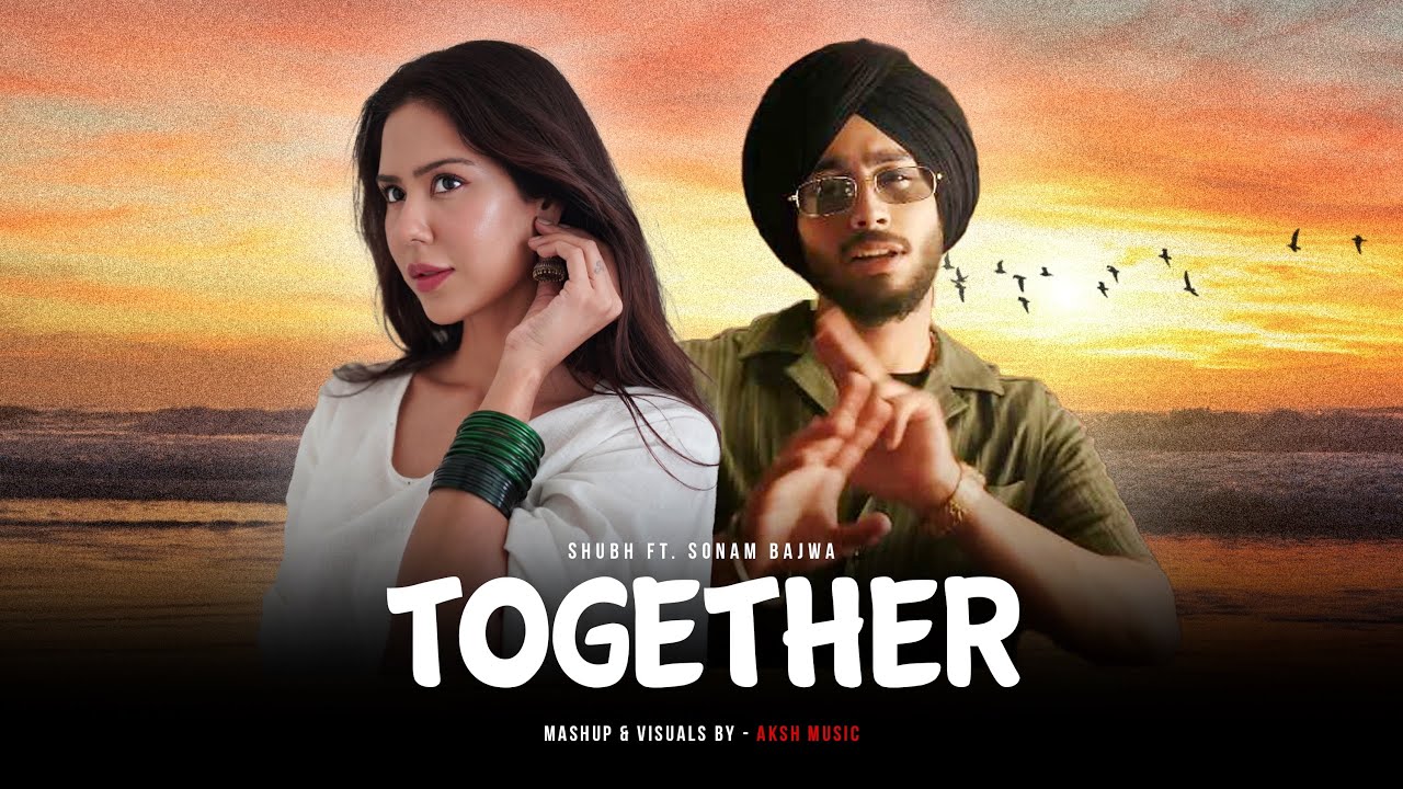 Together - Shubh Ft. Sonam Bajwa | Fell For You | AKSH Music | Latest Punjabi Songs