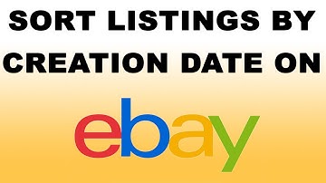 How to Sort Listings by Creation Date on eBay