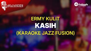 KASIH - ERMY KULIT (KARAOKE JAZZ VERSION)