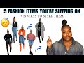 5 fashion items youre sleeping on  how to style them