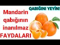 Mandarin qabığının inanılmaz FAYDALARI! HƏR GÜN YEYİN!