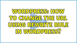 Wordpress: How to change the URL using rewrite rule in wordpress?