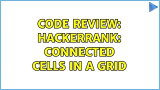 Code Review: Hackerrank: Connected Cells in a Grid (2 Solutions!!)