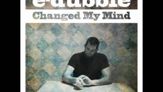 e-dubble- Changed My Mind