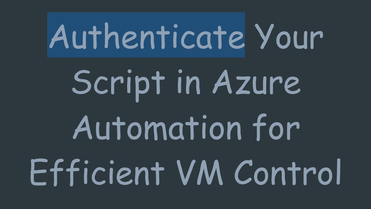 Authenticate Your Script in Azure Automation for Efficient VM Control