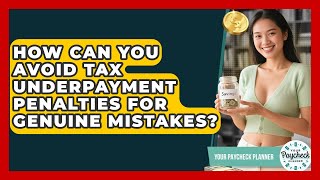 How Can You Avoid Tax Underpayment Penalties For Genuine Mistakes? - Your Paycheck Planner