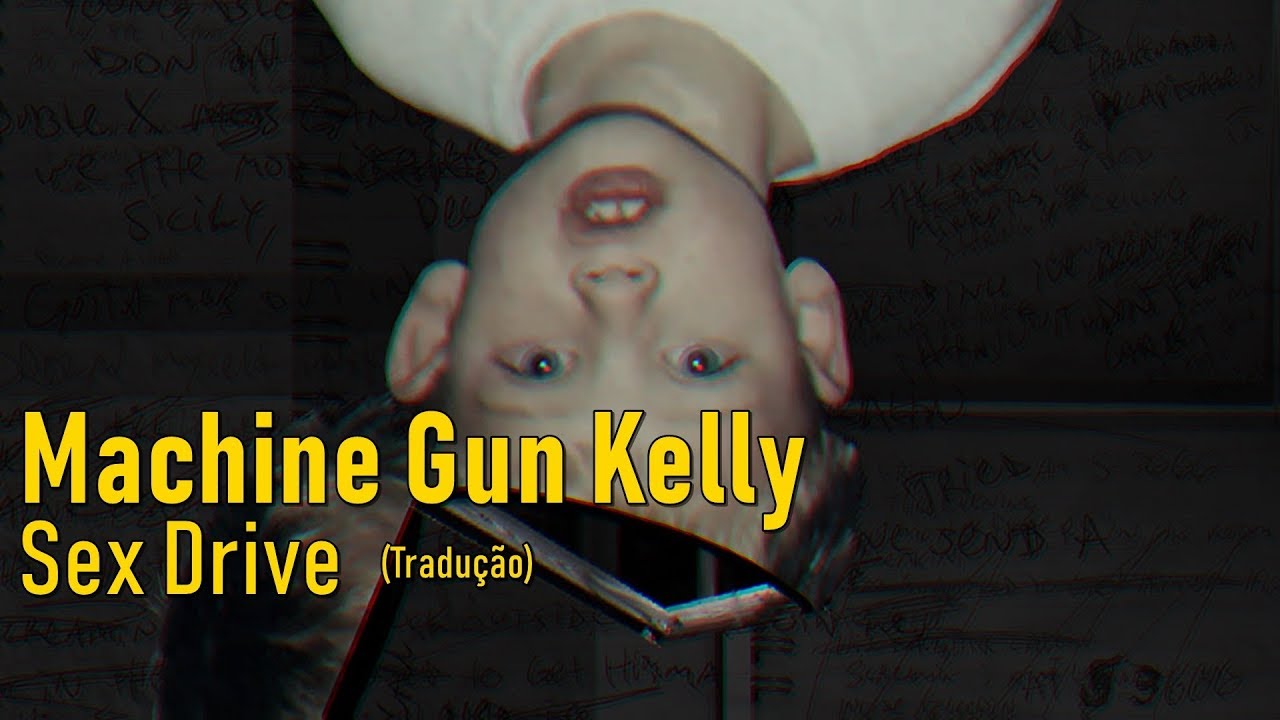 Machine Gun Kelly Sex Drive Legendado Tradução Youtube