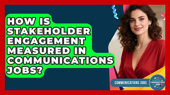 How Is Stakeholder Engagement Measured in Communications Jobs? - Communications Jobs