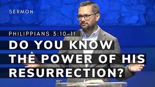 Do You Know The Power of His Resurrection? | Philippians 3:10-11 | Pastor Ben Nistor | 4/12/2026