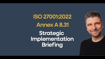 ISO 27001 Annex A 8.31 Separate environments - Strategic Implementation Briefing [Auditor Explained]