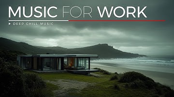Music for Work | Stay Focused, Eliminate Distractions & Boost Daily Productivity