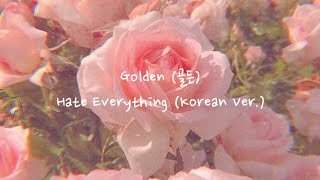 Golden (골든) - Hate Everything (Korean Ver.) [Video Lyrics dan Terjemahan]