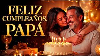 🎂 Feliz Cumpleaños, Papá ❤️ | Canción Especial para Papá