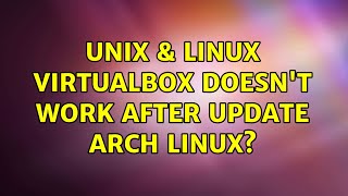 Unix & Linux: Virtualbox doesn't work after update arch linux