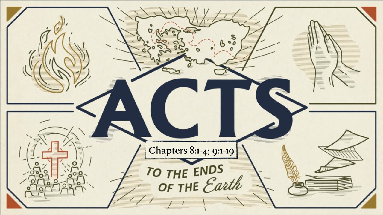 ACTS 8:1-4, 9:1-19