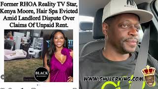 Shuler King - Kenya Moore Evicted  Wealth