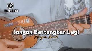 JANGAN BERTENGKAR LAGI ( Sadarkah Kekasih Kelakuan Kamu ) Cover Ukulele By Amrii 