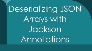 Deserializing JSON Arrays with Jackson Annotations