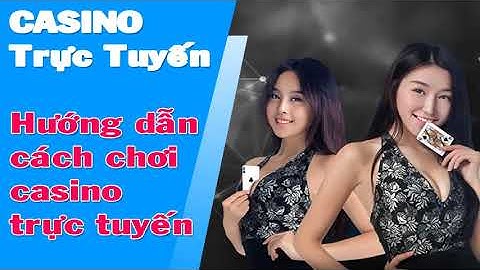 Hướng dẫn chơi casino trực tuyến năm 2024