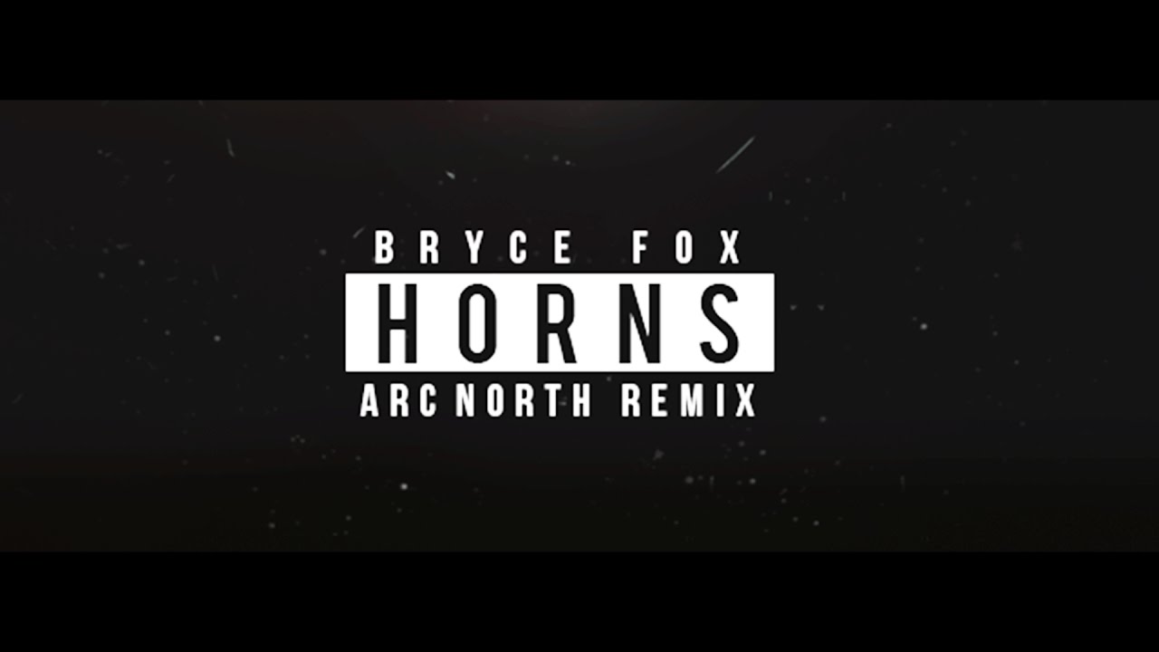Bryce Fox   Horns Arc North Remix Official Audio