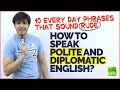 How To Speak Polite And Diplomatic English? 10 English Phrases That Sound Rude! Learn Polite English