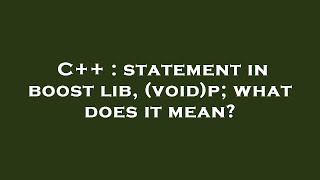 C++ : statement in boost lib, (void)p; what does it mean