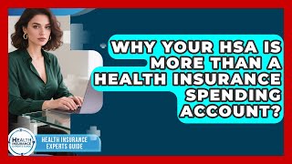 Why Your HSA Is More Than A Health Insurance Spending Account? - Health Insurance Experts Guide