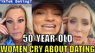 50+ year old women CRY about DATING!  THEY ARE DESPERATE! Part 4