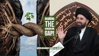 Bridging The Generation Gap! - Sayed Mohammed Baqer Al-Qazwini