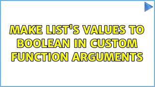 Make list's values to boolean in custom function arguments (2 Solutions!!) Wealth