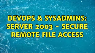 Celebrity DevOps & SysAdmins: Server 2003 - Secure remote file access (2 Solutions!!) Net Worth