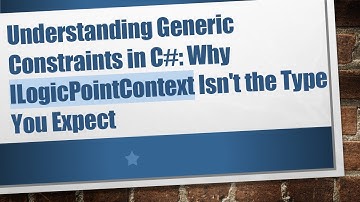 Understanding Generic Constraints in C# : Why ILogicPointContext Isn