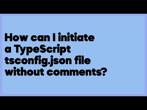 How can I initiate a TypeScript tsconfig.json file without comments?  (1 answer)