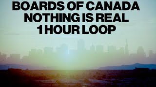 Boards of Canada - Nothing is Real (1 Hour Loop)