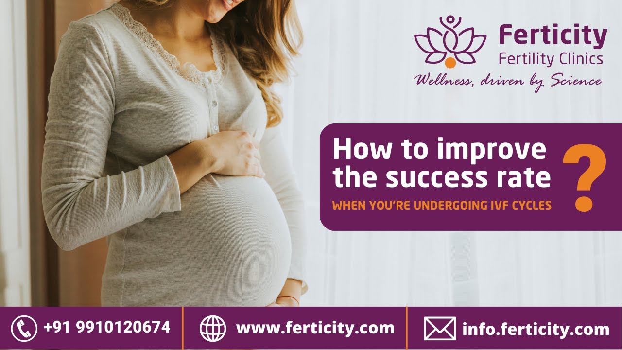 How to improve the success rate when you're undergoing IVF cycles? | Best IVF Centre in Delhi