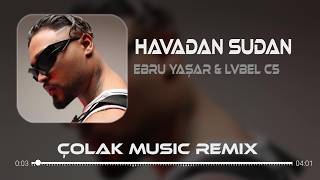Ebru Yaşar & Lvbel C5 - Çıkmasam Hayatından ( Çolak Music Remix ) Ebru Yaşar Havadan Sudan