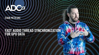 Fast Audio Thread Synchronization for GPU Data - Evan Mezeske - ADC23