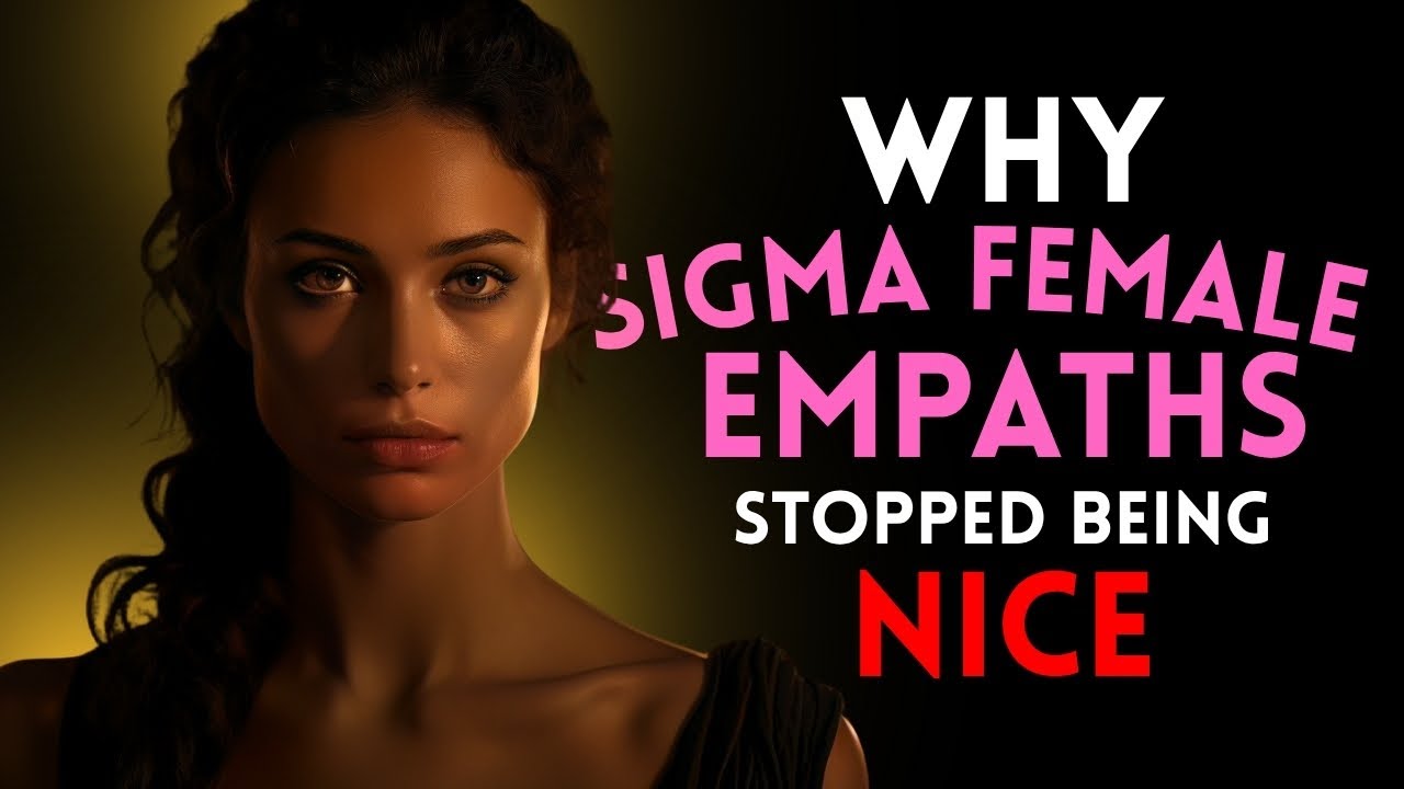 Why Sigma Female Empaths Have Stopped Being The Nice Ones - YouTube