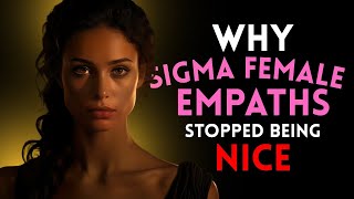 Why Sigma Female Empaths Have Stopped Being The Nice Ones