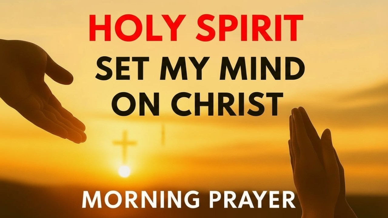 Fill Me with Your Holy Spirit 🙏 Set My Mind on Christ Today | Morning Prayer
