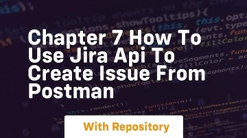 Chapter 7 how to use jira api to create issue from postman